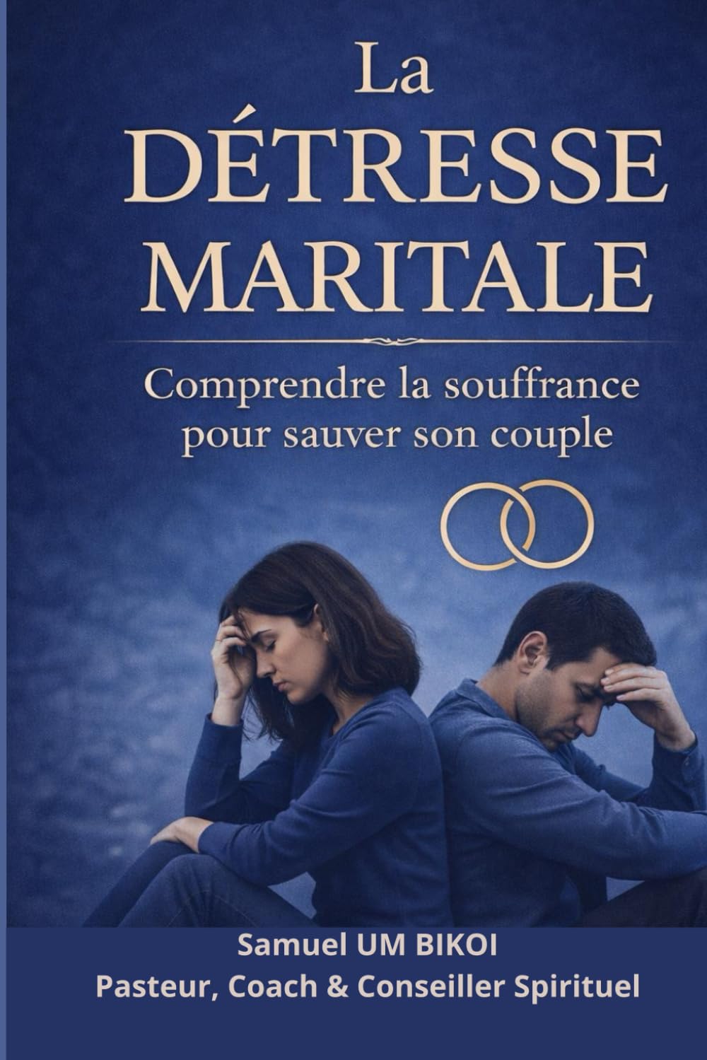 LA DÉTRESSE MARITALE: Comprendre la souffrance pour sauver son couple