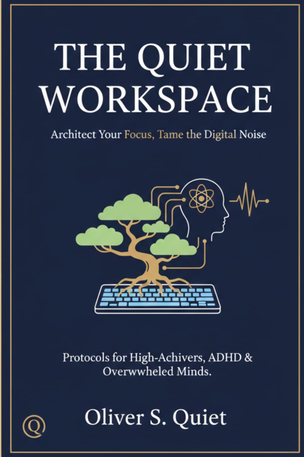 The Quiet Workspace: A Minimalist Guide to Creating a Stress-Free Home Office for Focus and Mental Clarity