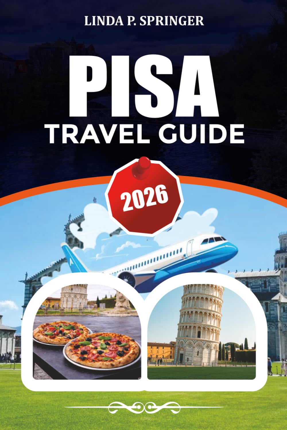 PISA TRAVEL GUIDE 2026: Top Attractions, 3-Day Itinerary, Where to Stay, Eat & Save Money in Italy