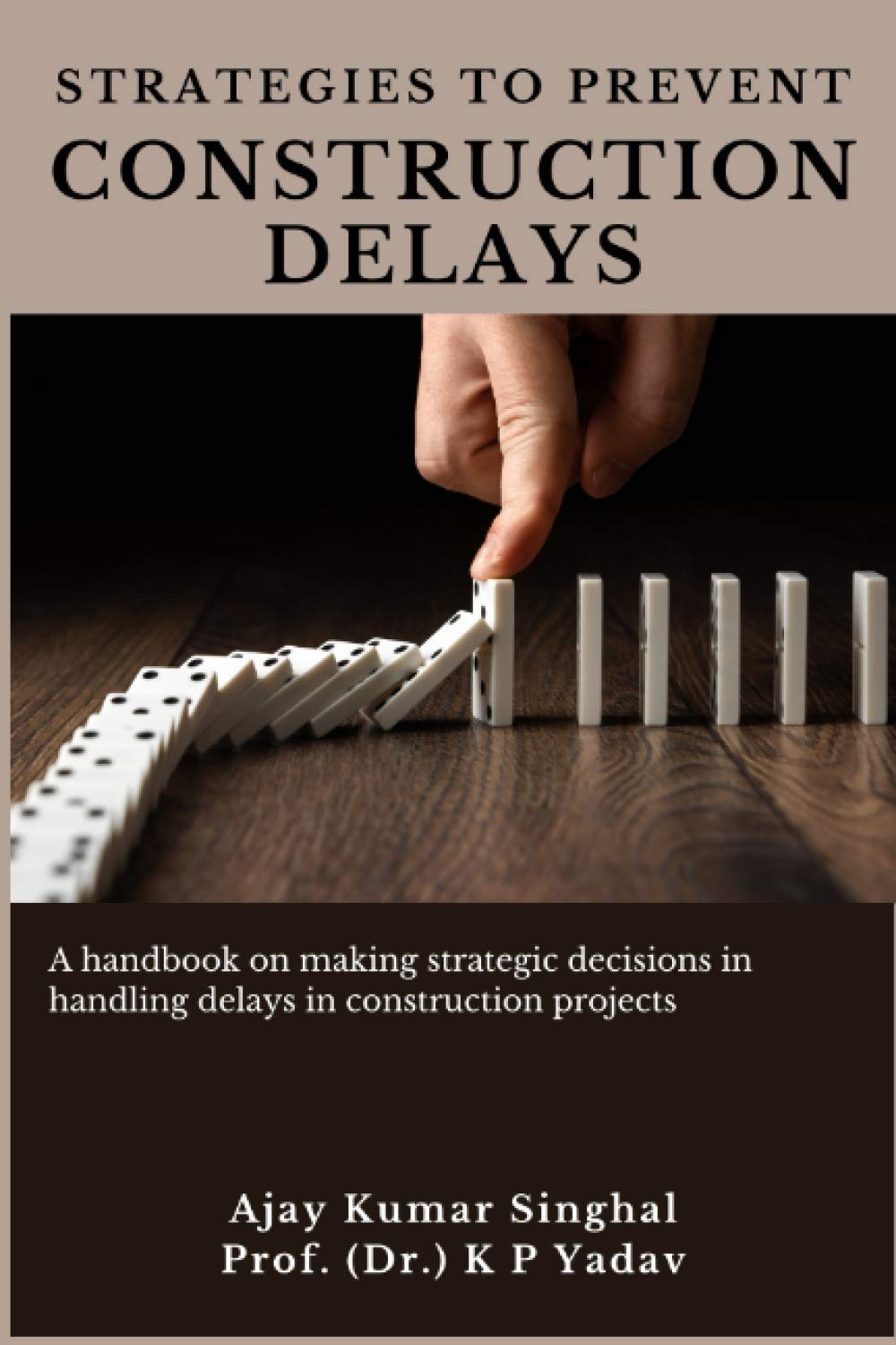 Strategies to Prevent Construction Delays: A handbook on making strategic decisions in handling delays in construction projects