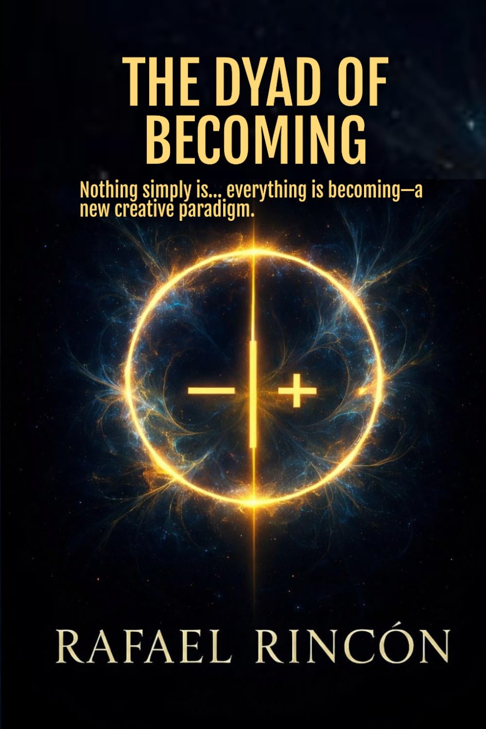 THE DYAD OF BECOMIMG: Nothing simply is… everything is becoming—a new creative