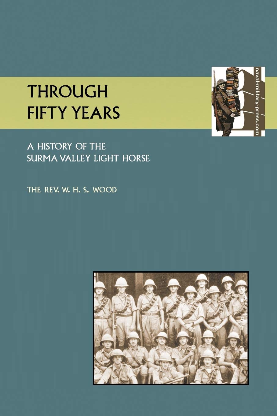 THROUGH FIFTY YEARS: A HISTORY OF THE SURMA VALLEY LIGHT HORSE
