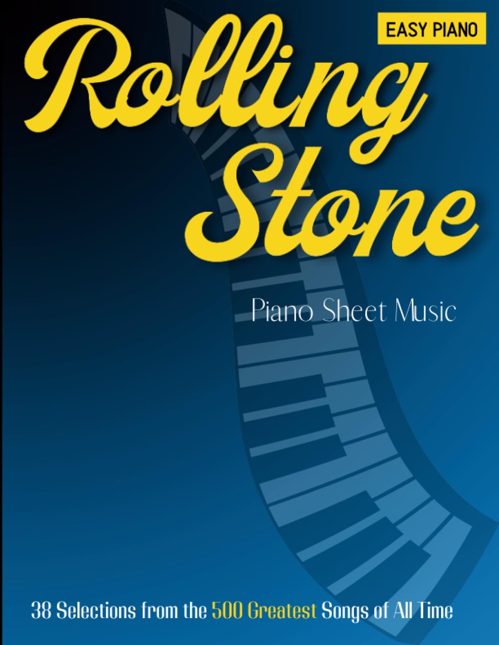 Rolling Stone Piano Sheet Music: 38 Selections from the 500 Greatest Songs of All Time( Easy Piano )