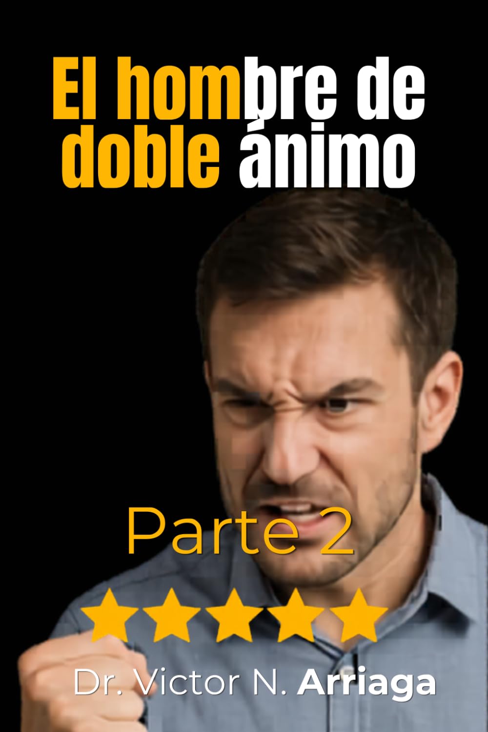 EL HOMBRE DE DOBLE ÁNIMO PARTE 2: El enemigo silencioso de la fe, la constancia y el propósito
