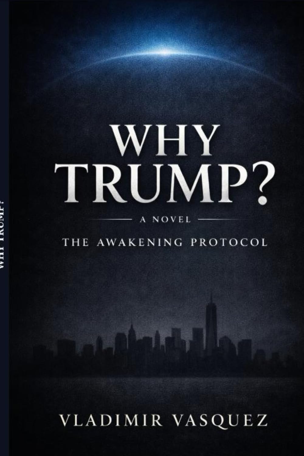 Why Trump?: A Novel (The Awakening Protocol)