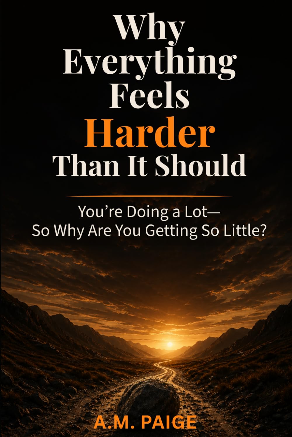 Why Everything Feels Harder Than It Should: You’re Doing a Lot—So Why Are You Getting So Little?