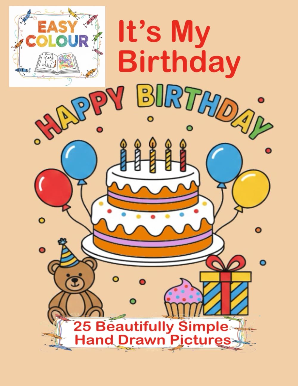 Easy Colour, It’s My Birthday Colouring book.: 25 Beautifully Simple Hand Drawn Pictures.