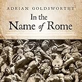 In the Name of Rome: The Men Who Won the Roman Empire