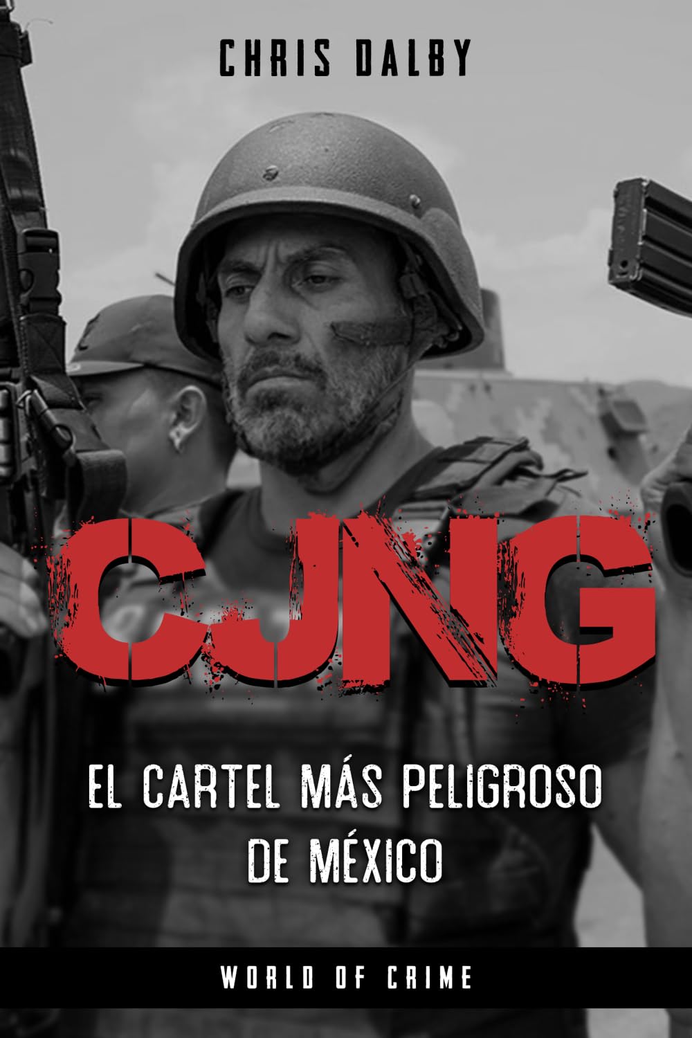 CJNG: El cartel más peligroso de México