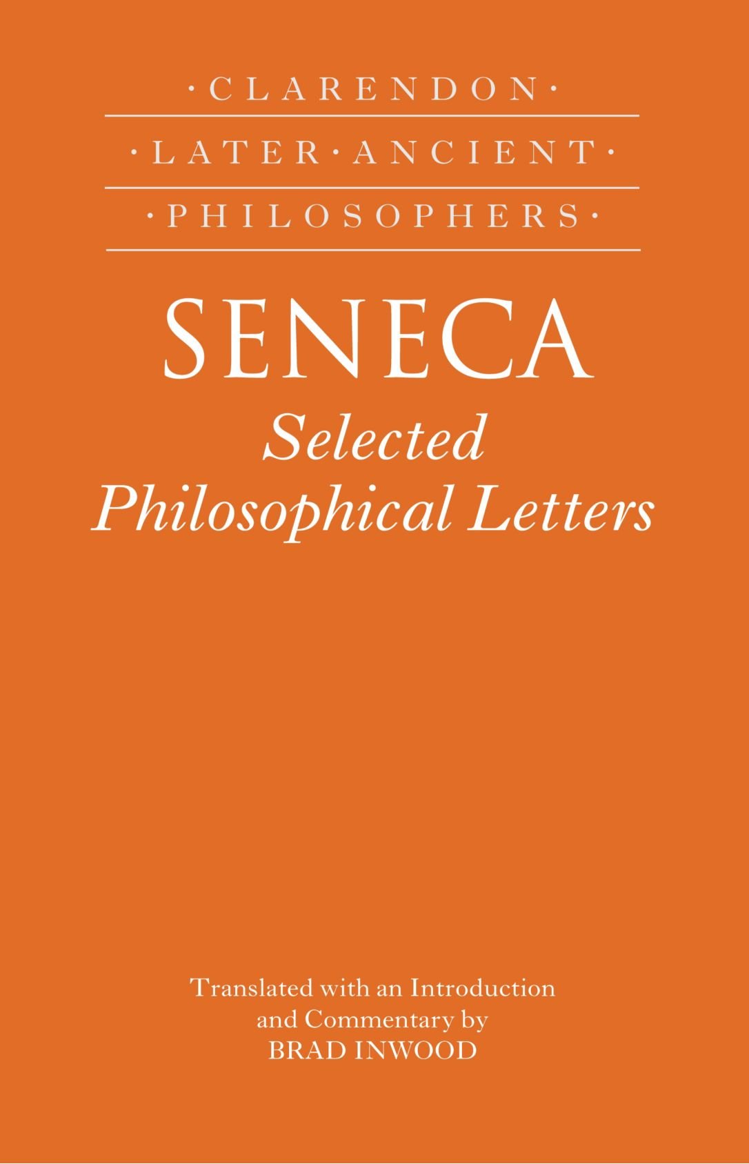 Seneca: Selected Philosophical Letters: Translated with introduction and commentary (Clarendon Later Ancient Philosophers)