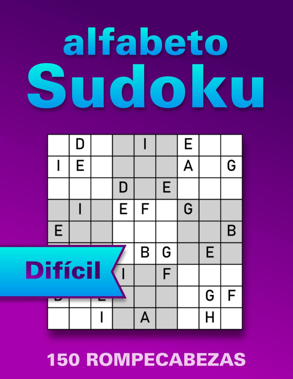 Sudoku con Letras – Libro de Pasatiempos en Letra Grande: 150 Difíciles Puzzles Wordoku para Adultos y Mayores – Sudoku de Letras (Alfabético) para Memoria, Concentración y Relajación (con Soluciones)