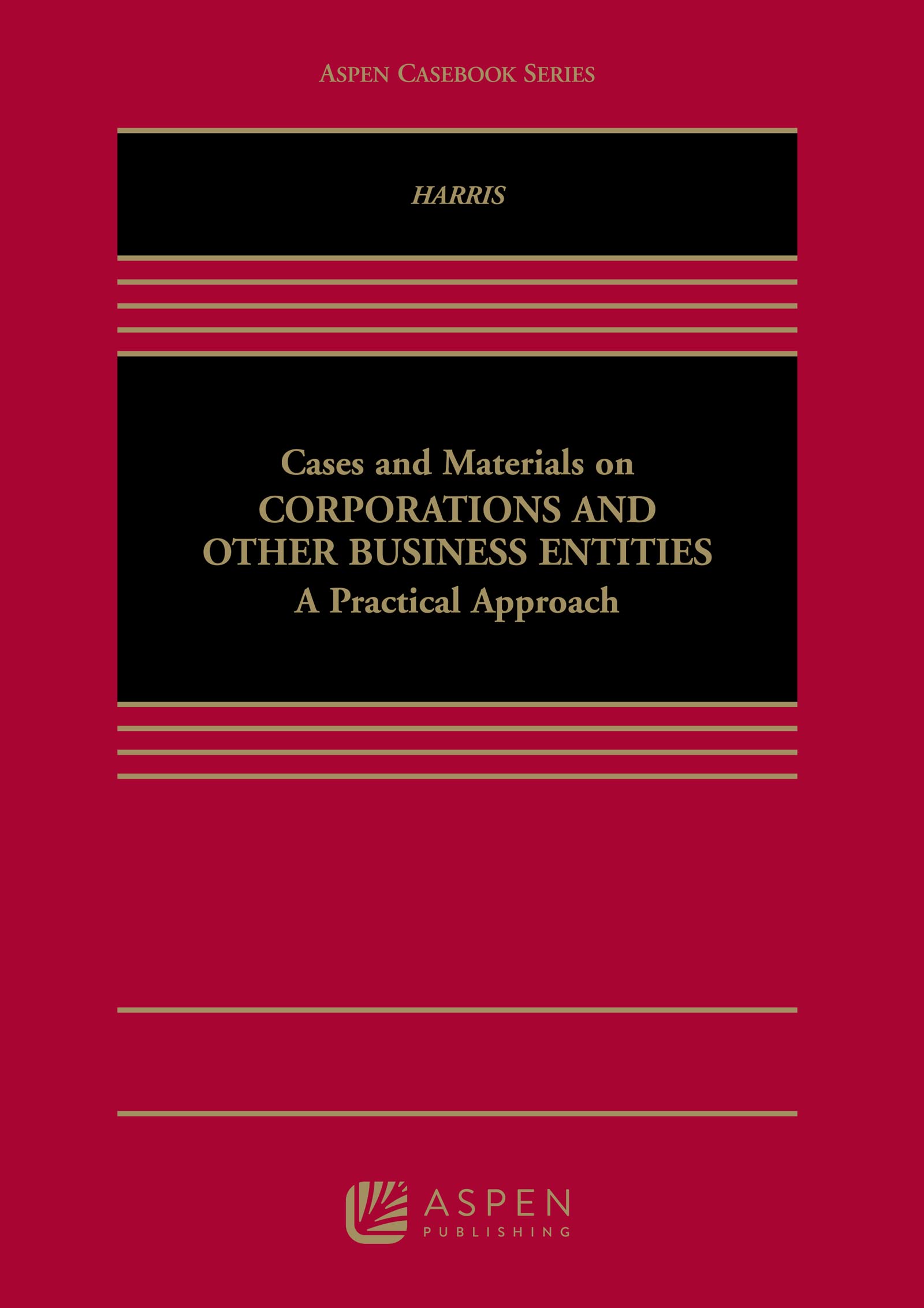 Cases and Materials on Corporations and Other Business Entities: A Practical Approach (Aspen Casebook Series)