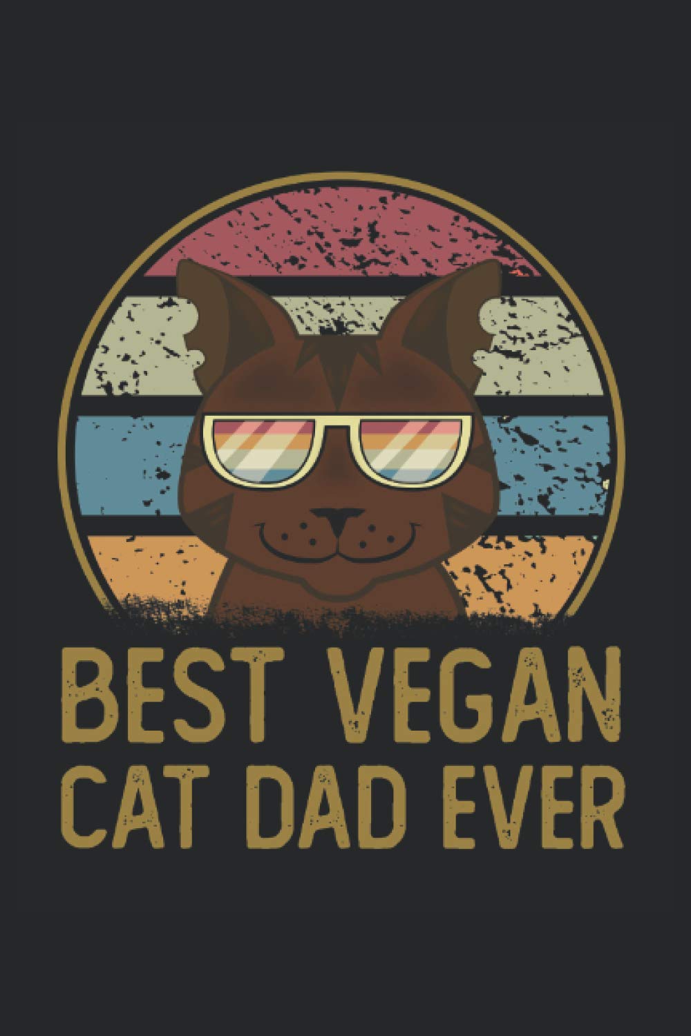 Best Vegan Cat Dad Ever: 6x9 Journal for Writing Down Daily Habits, Diary, Notebook (Vegan and Cats Themed Notebook)