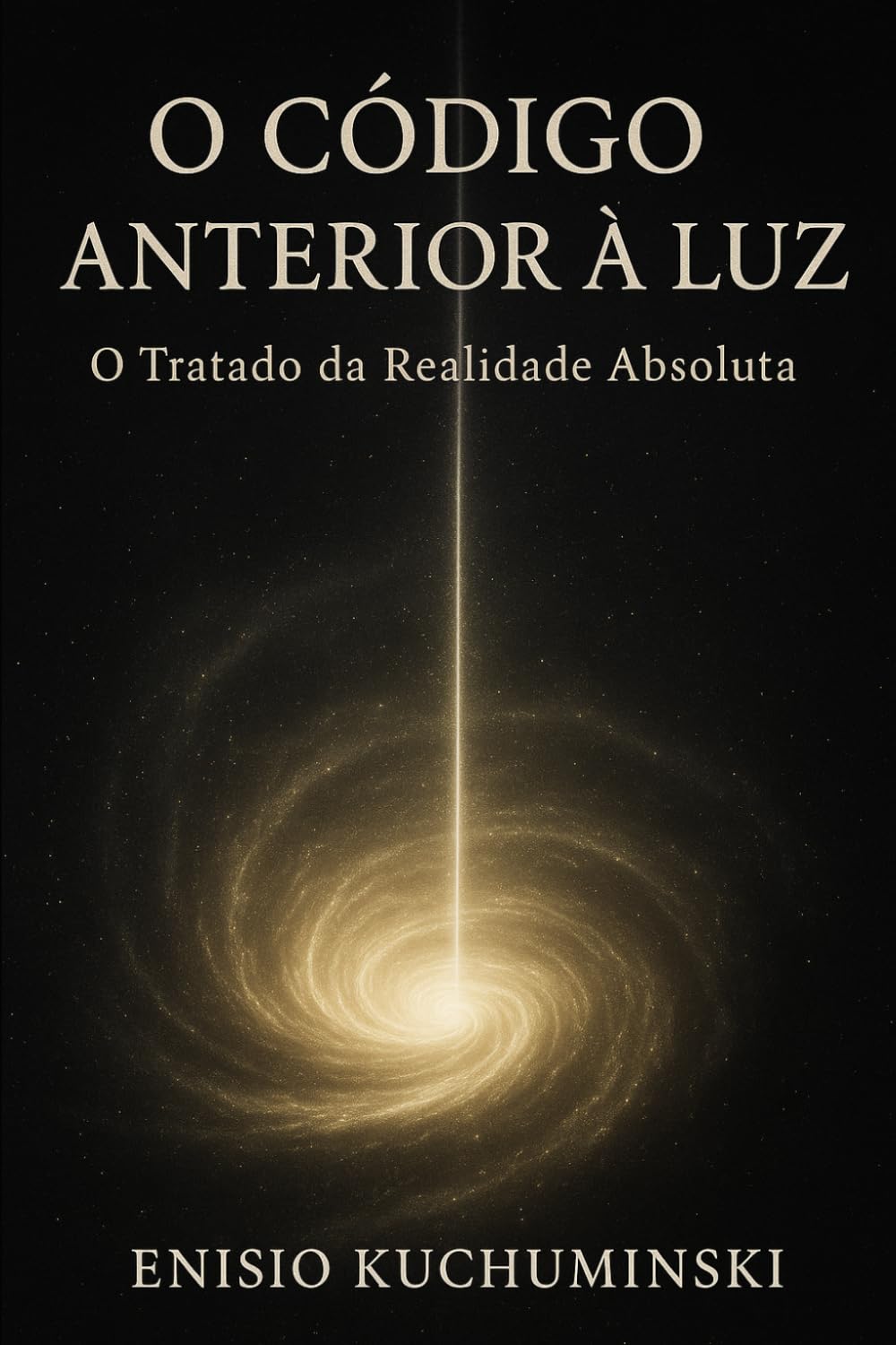 O Código Anterior a Luz: O Tratado Da Realidade Absoluta