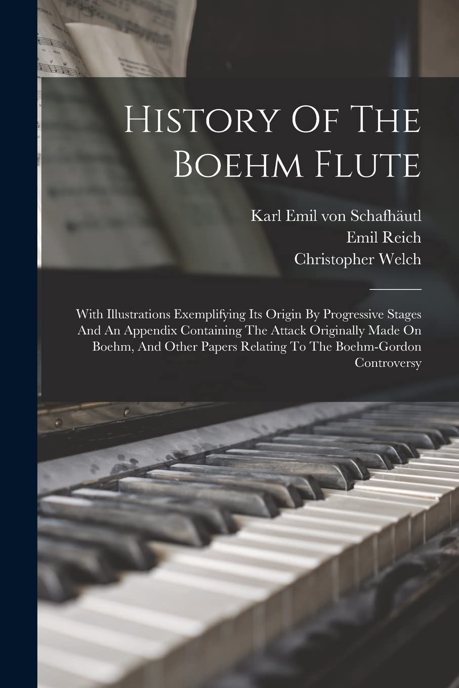History Of The Boehm Flute: With Illustrations Exemplifying Its Origin By Progressive Stages And An Appendix Containing The Attack Originally Made On ... Relating To The Boehm-gordon Controversy