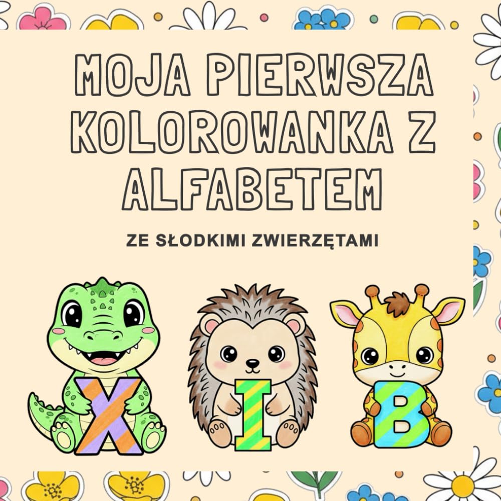 Moja pierwsza kolorowanka z alfabetem: Ze słodkimi zwierzętami