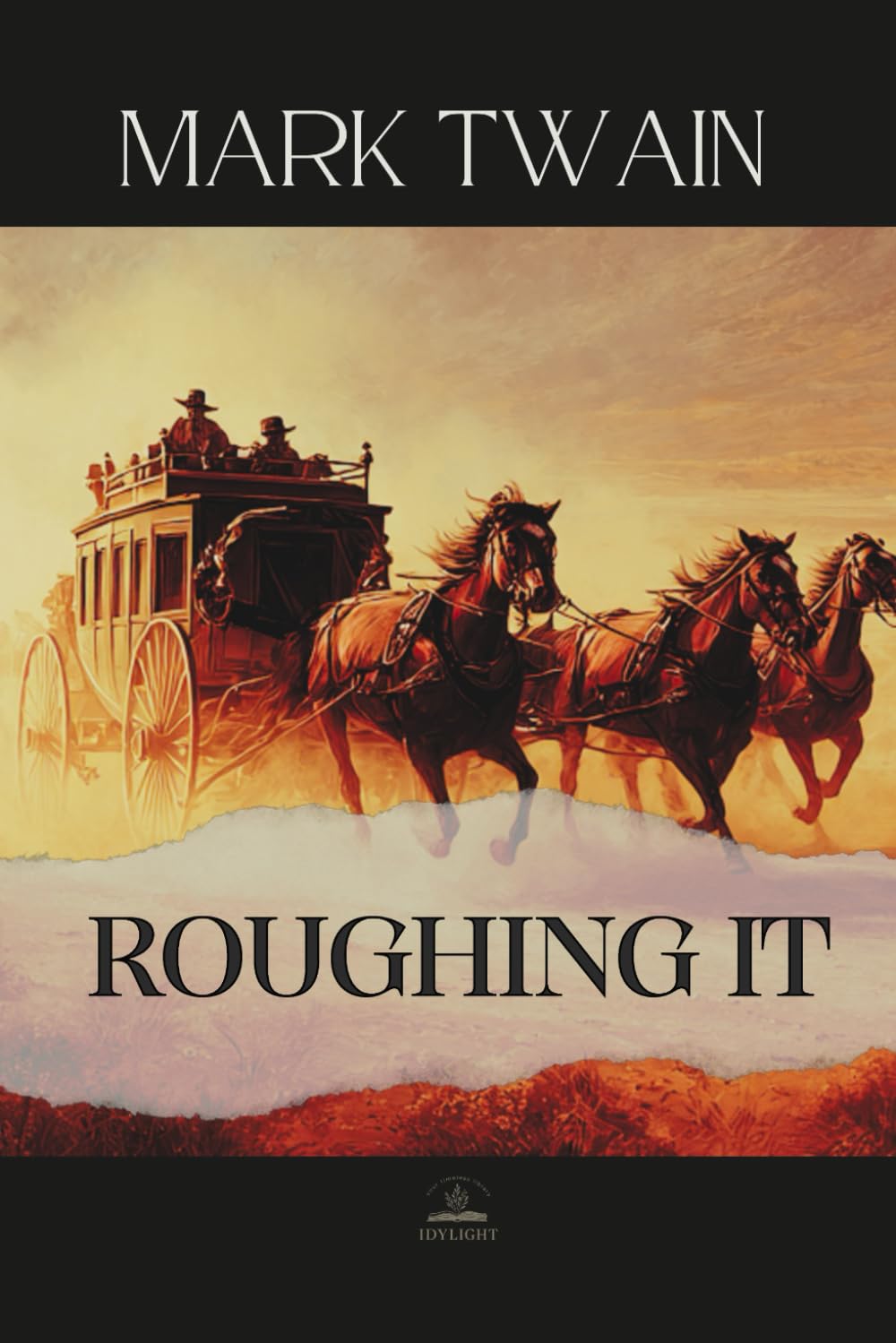 Roughing It: The Original 1872 Memoir of Adventure, Misadventure, and the Making of an American Writer