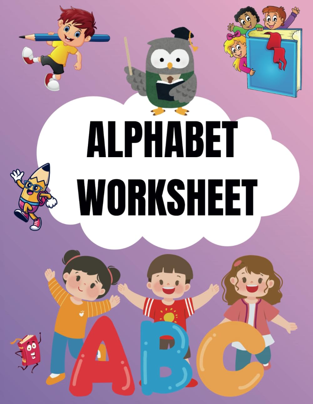 Adventures in the Alphabet: Learning Journey: An Engaging Workbook for Young Learners Age 3-6
