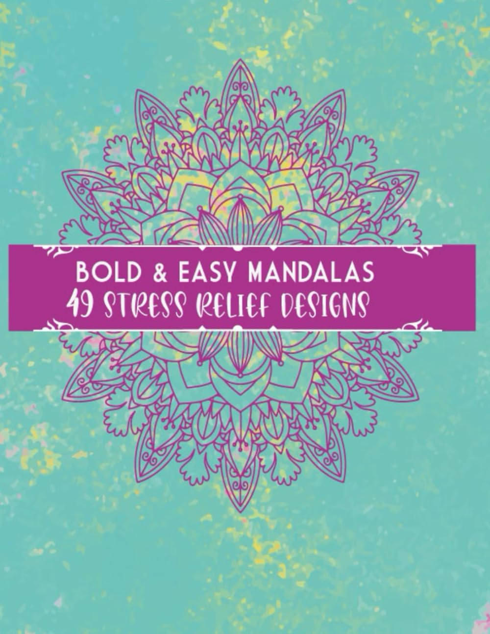 Bold & Easy Mandalas: 49 Simple Stress Relief Designs for Relaxation and Mindfulness
