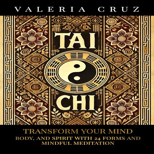 Tai Chi: Transform Your Mind, Body, and Spirit with 24 Forms and Mindful Meditation by Valeria Cruz episode artwork