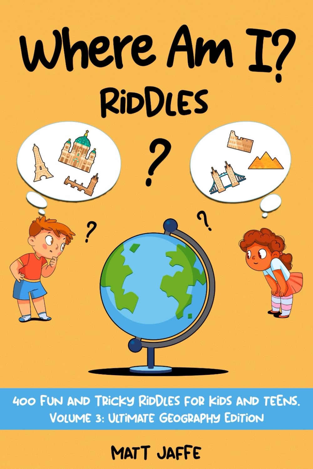 Where Am I Riddles? 400 Fun and Tricky Riddles Volume Three: Ultimate Georgraphy Edition: 400 Geography Riddles in 7 categories. Some easy, some ... (Fun and Tricky Riddles and Teasers)