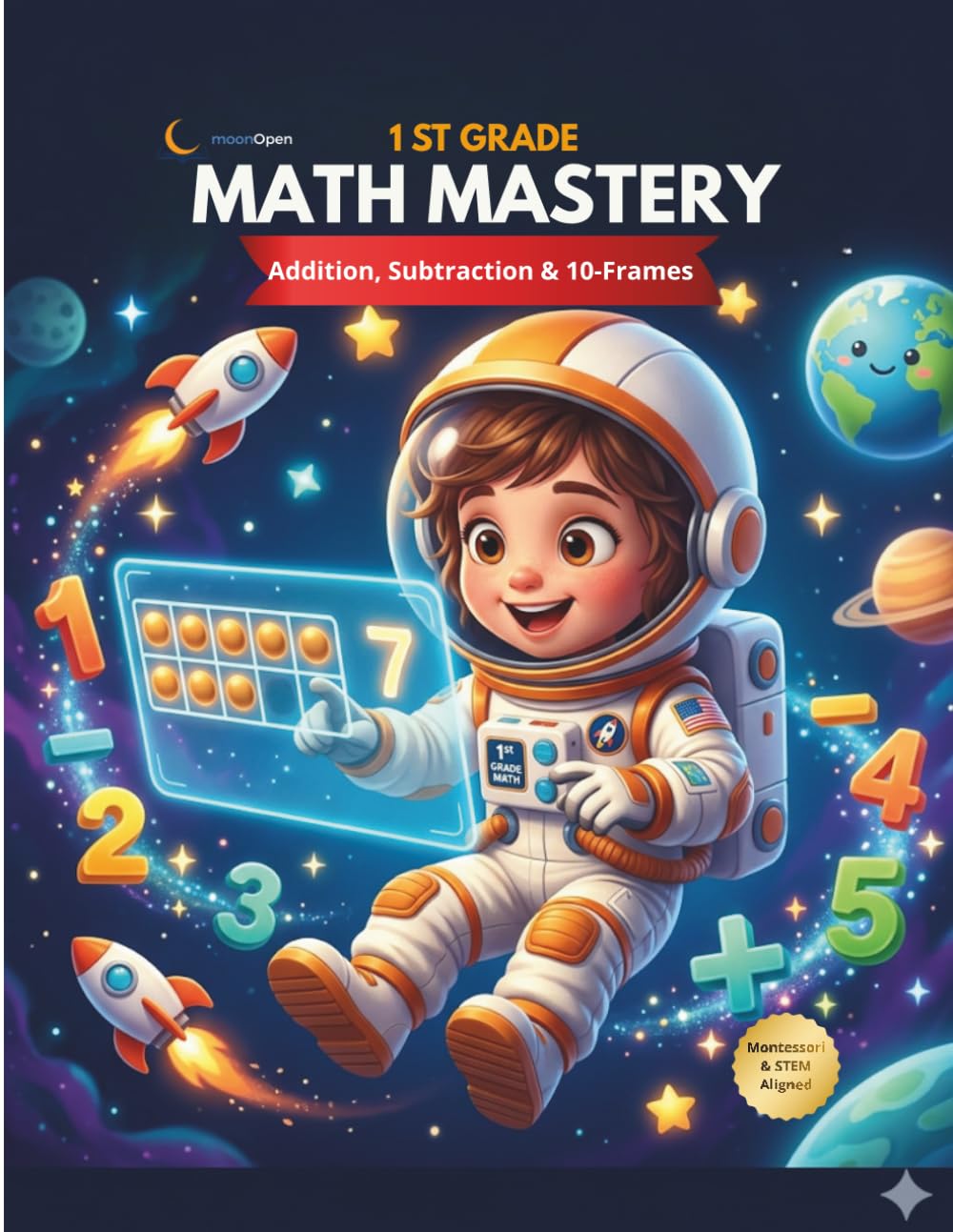 1 ST GRADE MATH MASTERY: A Galactic Math Adventure for Kids Ages 5-7