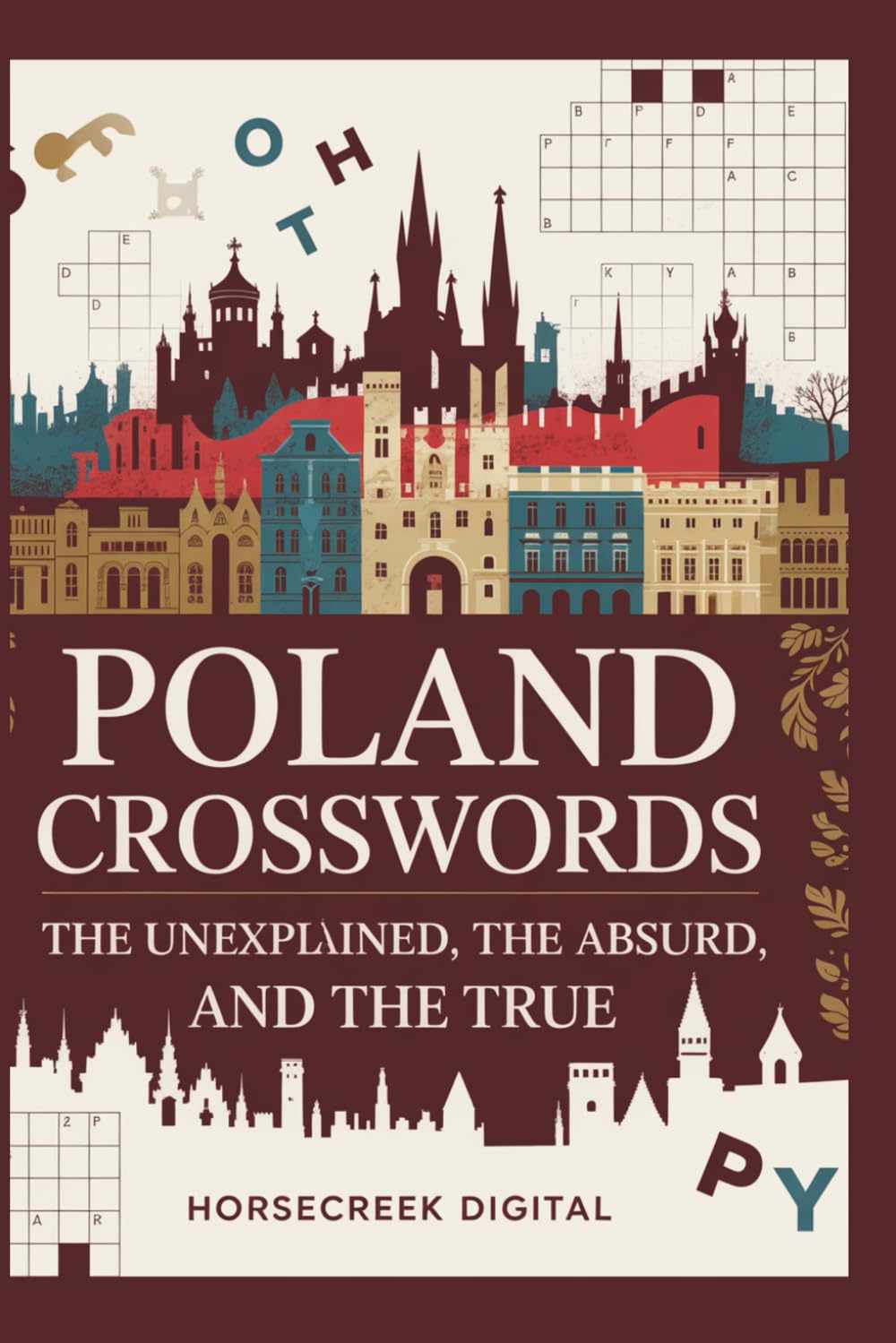Poland Crosswords: The Unexplained, The Absurd, and The Tru: 150 engaging crossword puzzles