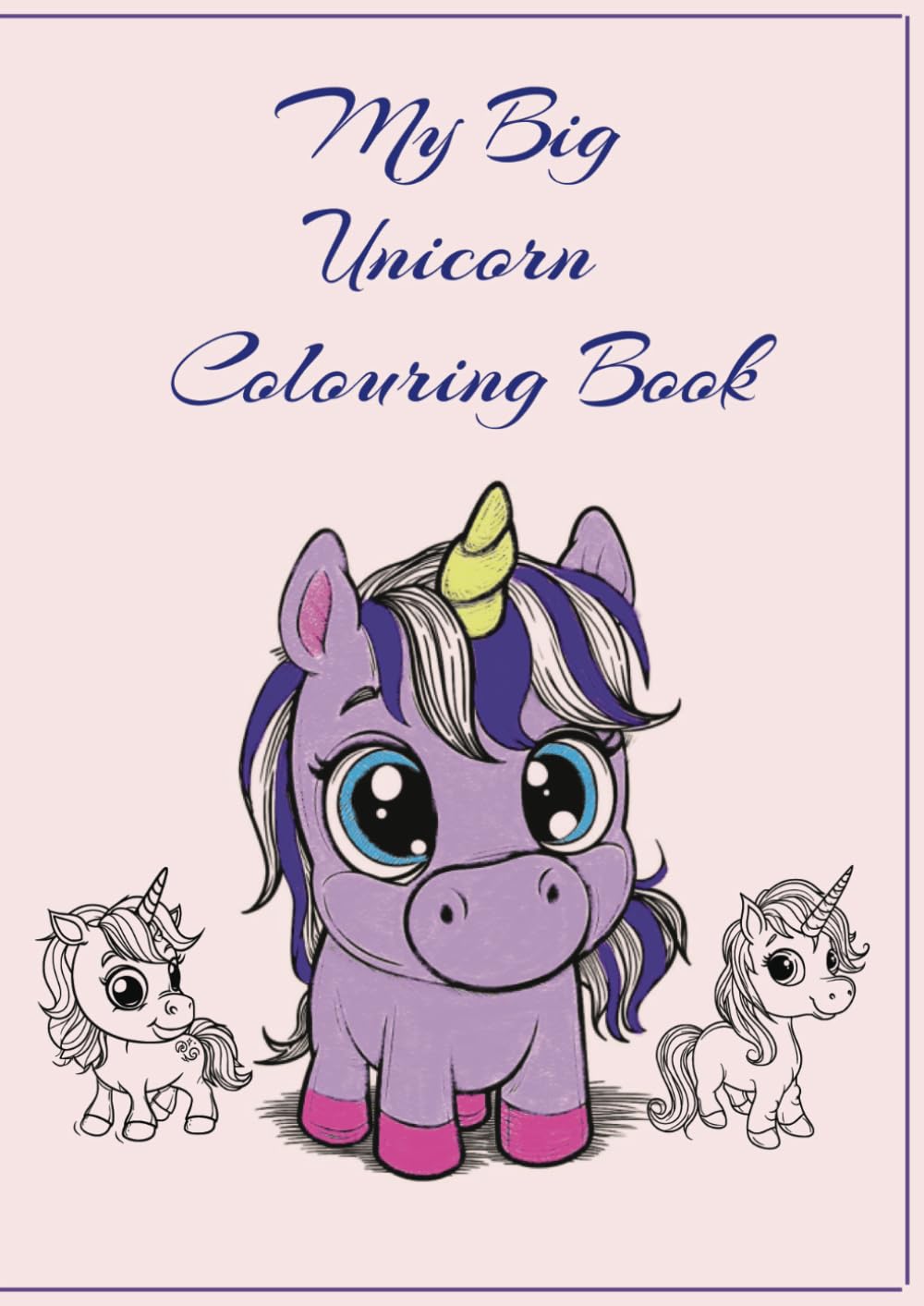 My Big Unicorn Colouring in Book: A4 size 50 pages