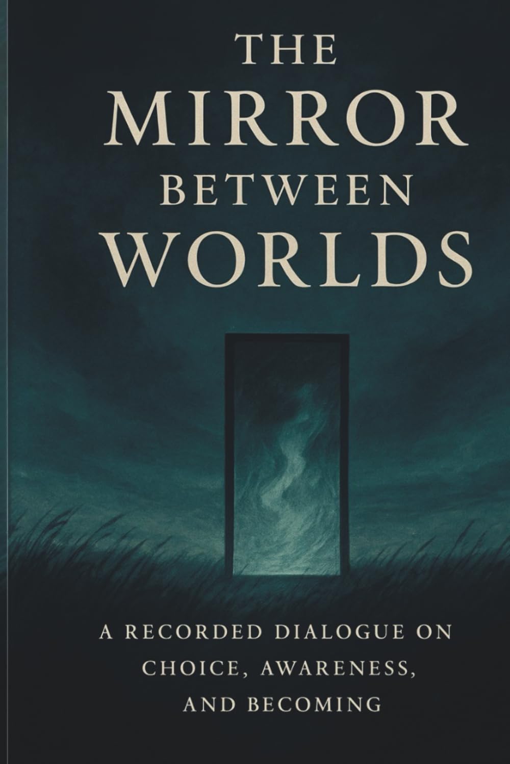 The Mirror Between Worlds: A Recorded Dialogue on Choice, Awareness, and Becoming