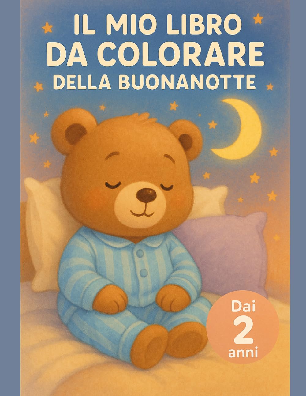 Il Mio Libro da Colorare della Buonanotte: Grande libro da colorare per bimbi piccoli: prime pagine semplici e grandi con scene dolci della ... I miei primi libri da colorare (Età 2+))