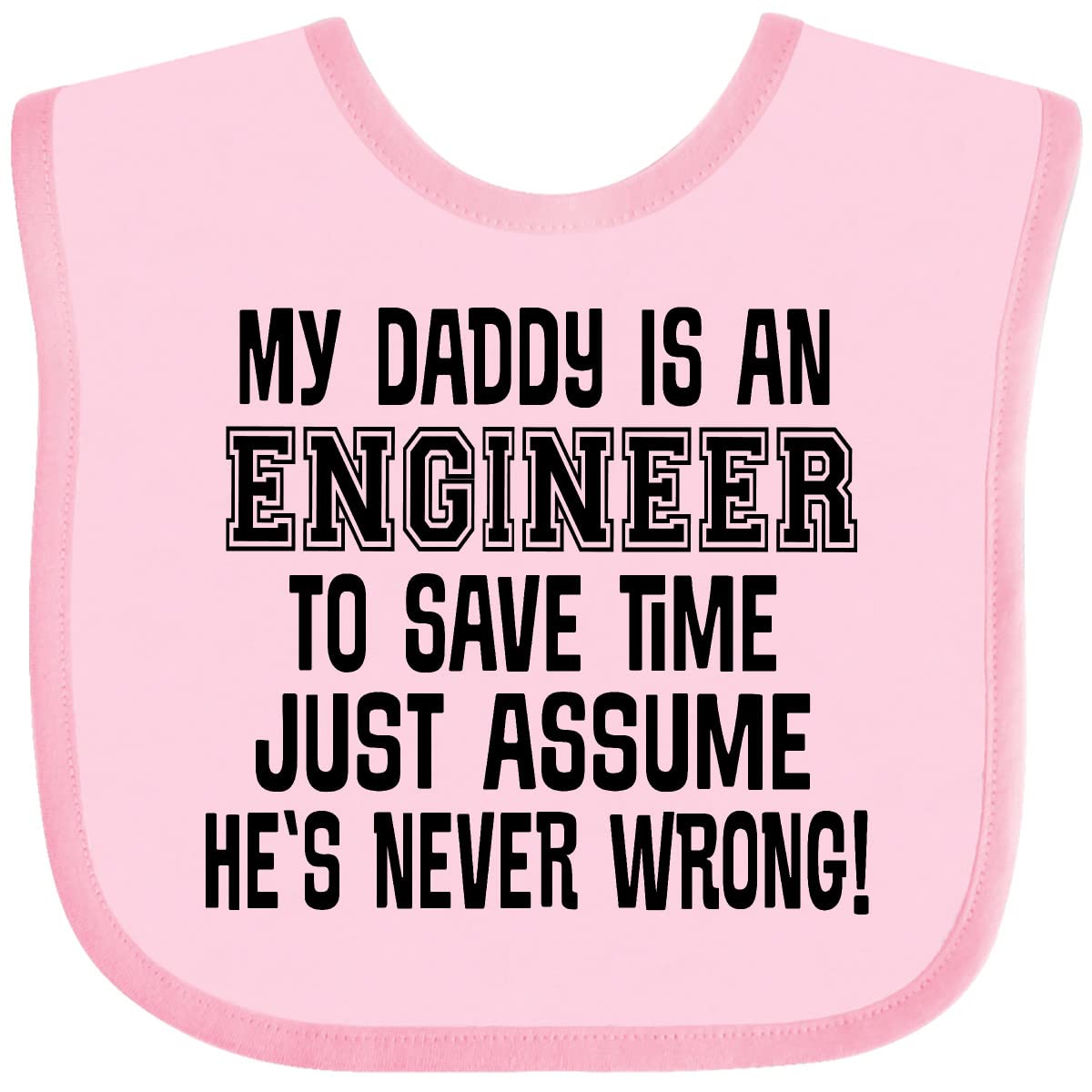 inktastic My Daddy Is an Engineer Funny Never Wrong Baby Bib
