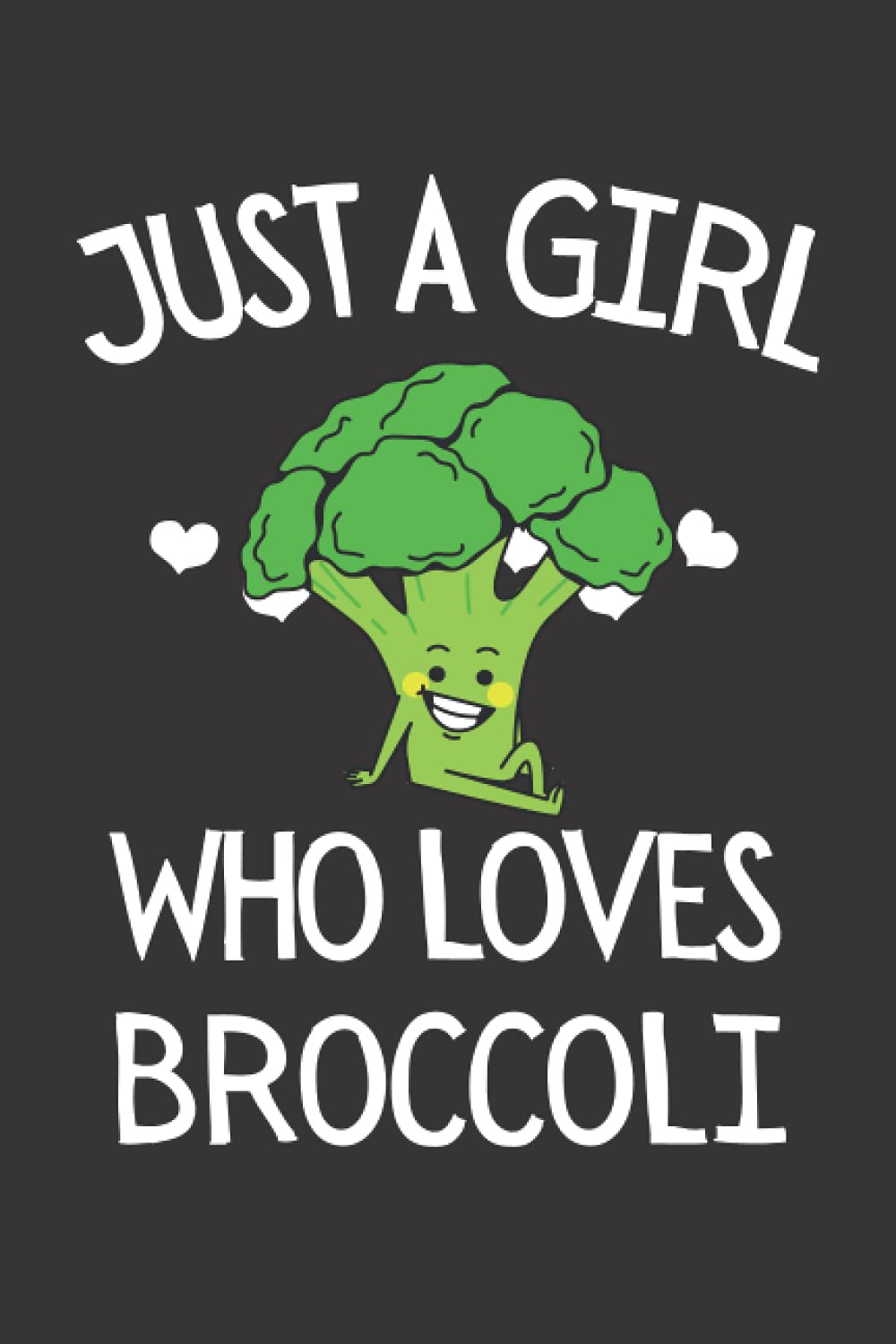 Just A Girl Who Loves Broccoli: Funny Broccoli Notebook With Lined Pages, A Simple And Practical Gift Idea For Broccoli Lovers