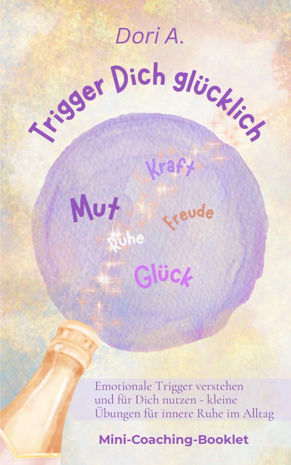 Trigger Dich glücklich | Mini-Coaching-Booklet: Emotionale Trigger erkennen und verstehen: Mit Reflexionsfragen und Mini-Übungen für innere Ruhe, Klarheit + Selbstwirksamkeit