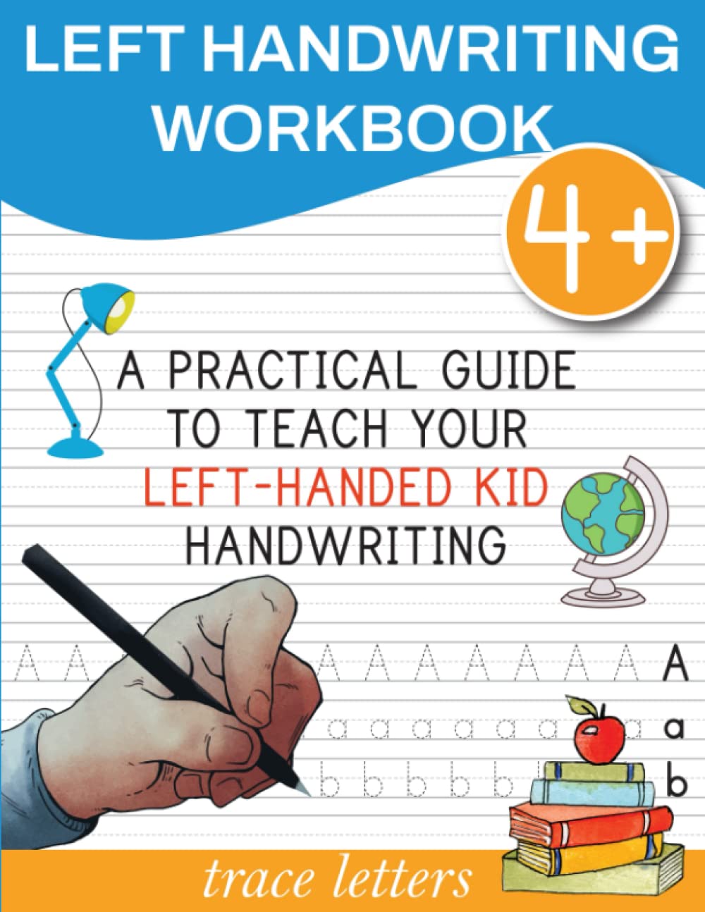 Trace Letters Left Handwriting Workbook: How to Teach Left Handed to Write Left-Handed Gifts Ideas Writing Practice Book For Kids Preschoolers Pre K Toddlers Lefties Alphabet Learning