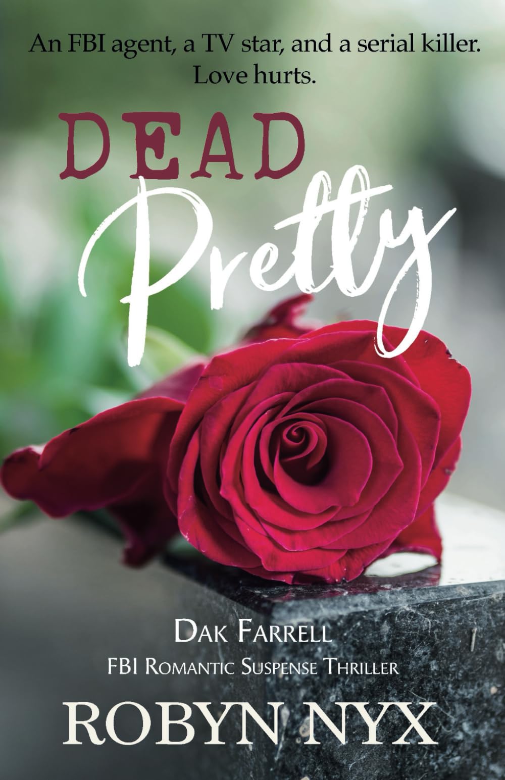 Dead Pretty: An FBI agent, a TV star, and a serial killer. Love hurts. (Dak Farrell: FBI Romantic Suspense Thrillers)