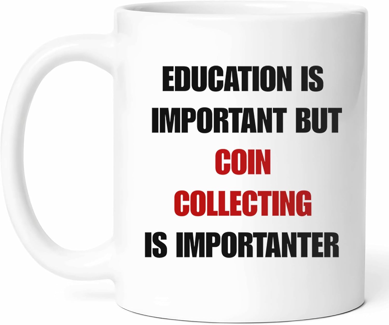 Education Is Important But Coin Collecting Is Importanter Mug - Numismatist Coffee Cup - Currency Enthusiast Funny Gift From Family - Collector Tea Mugs - Rare Cups - 11 Oz Ceramic Gifts For Hobbyist