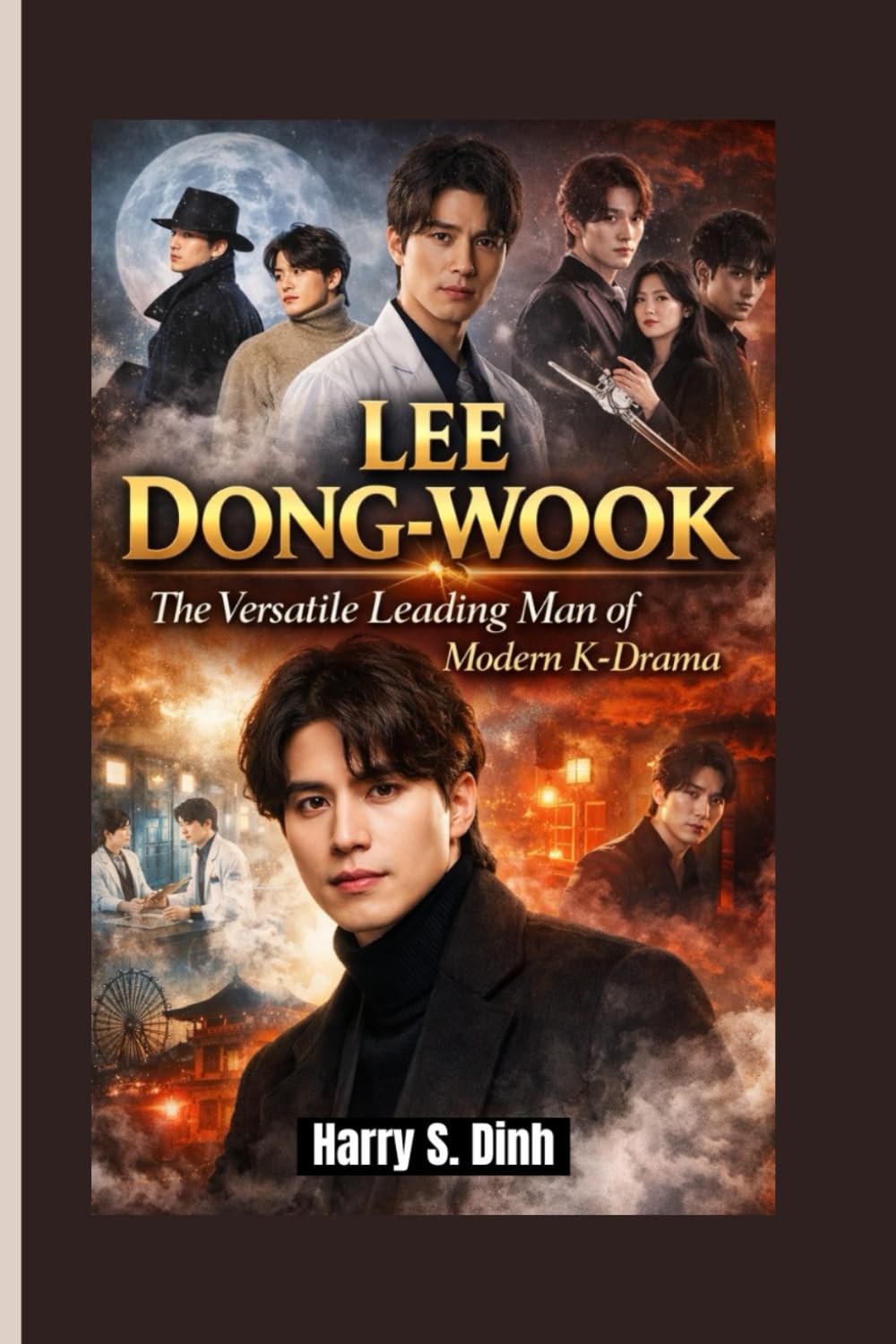 LEE DONG-WOOK: The Versatile Leading Man of Modern K-Drama
