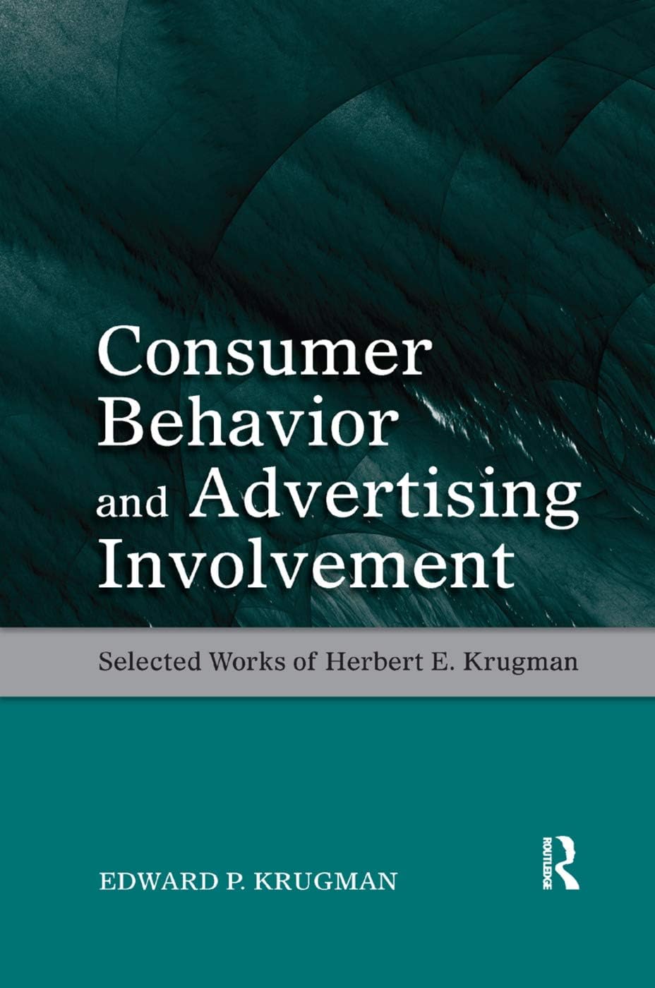 Consumer Behavior and Advertising Involvement: Selected Works of Herbert E. Krugman (Marketing and Consumer Psychology Series) Paperback – 18 Oct. 2018