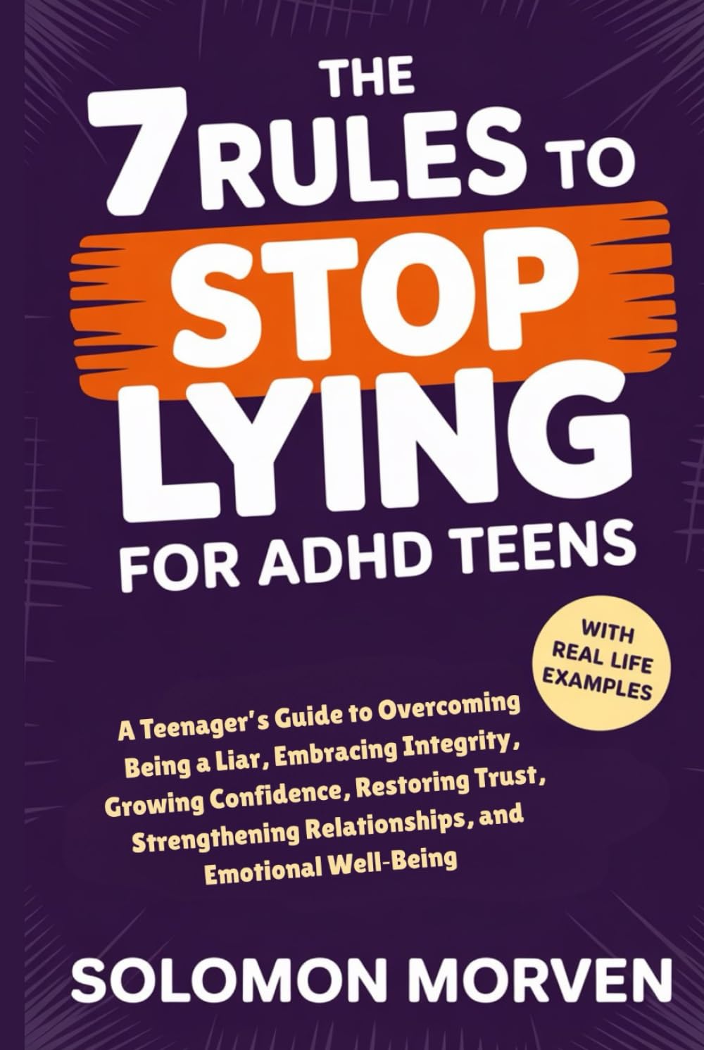 The 7 Rules To Stop Lying For ADHD Teens: A Teenager’s Guide to Overcoming Being a Liar, Embracing Integrity, Growing Confidence, Restoring Trust, Strengthening Relationships, and Emotional Well‑Being