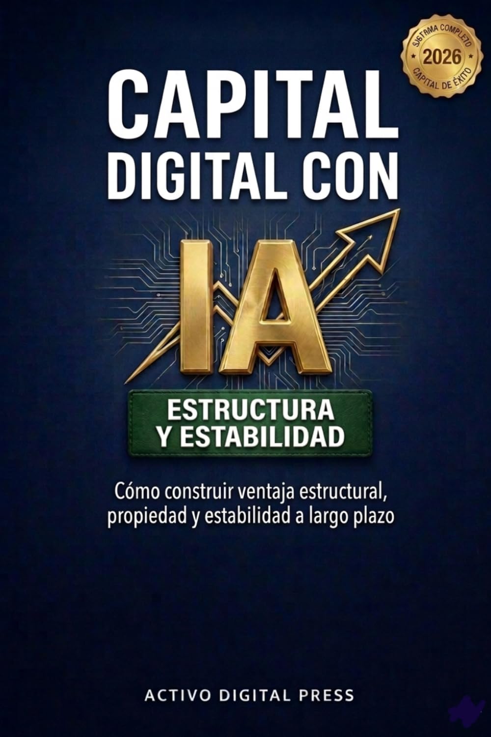 Capital Digital con IA: Cómo construir ventaja estructural, propiedad y estabilidad a largo plazo (Sistemas de Ingresos Digitales)