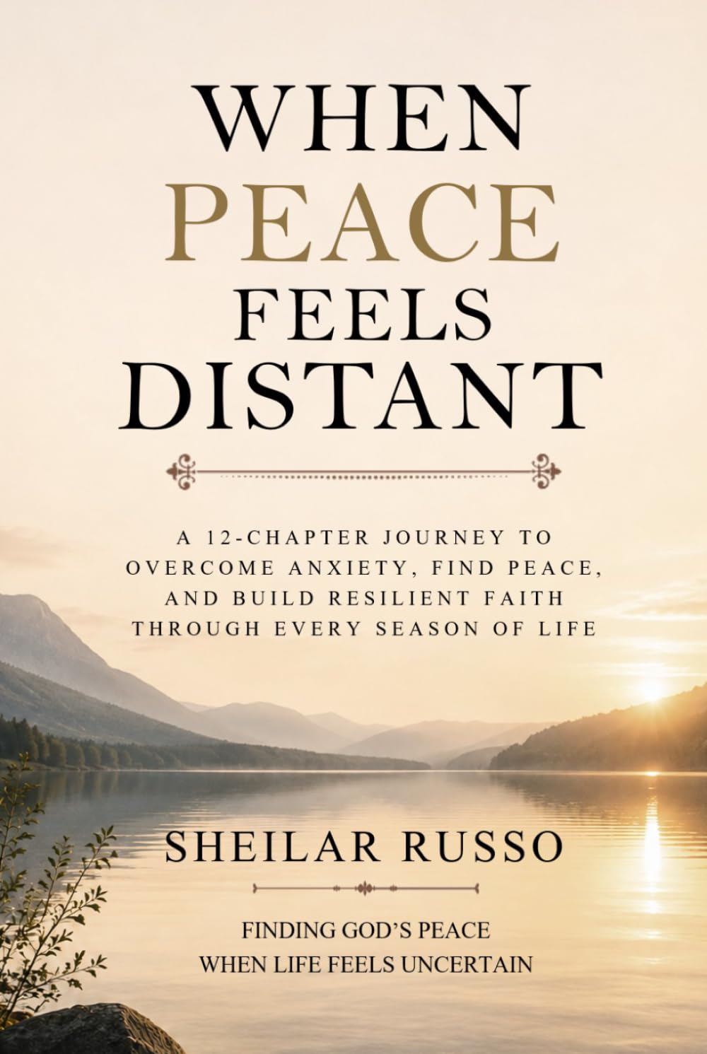 When Peace Feels Distant: Building a Faith That Holds Through Anxiety, Doubt, and Difficult Seasons