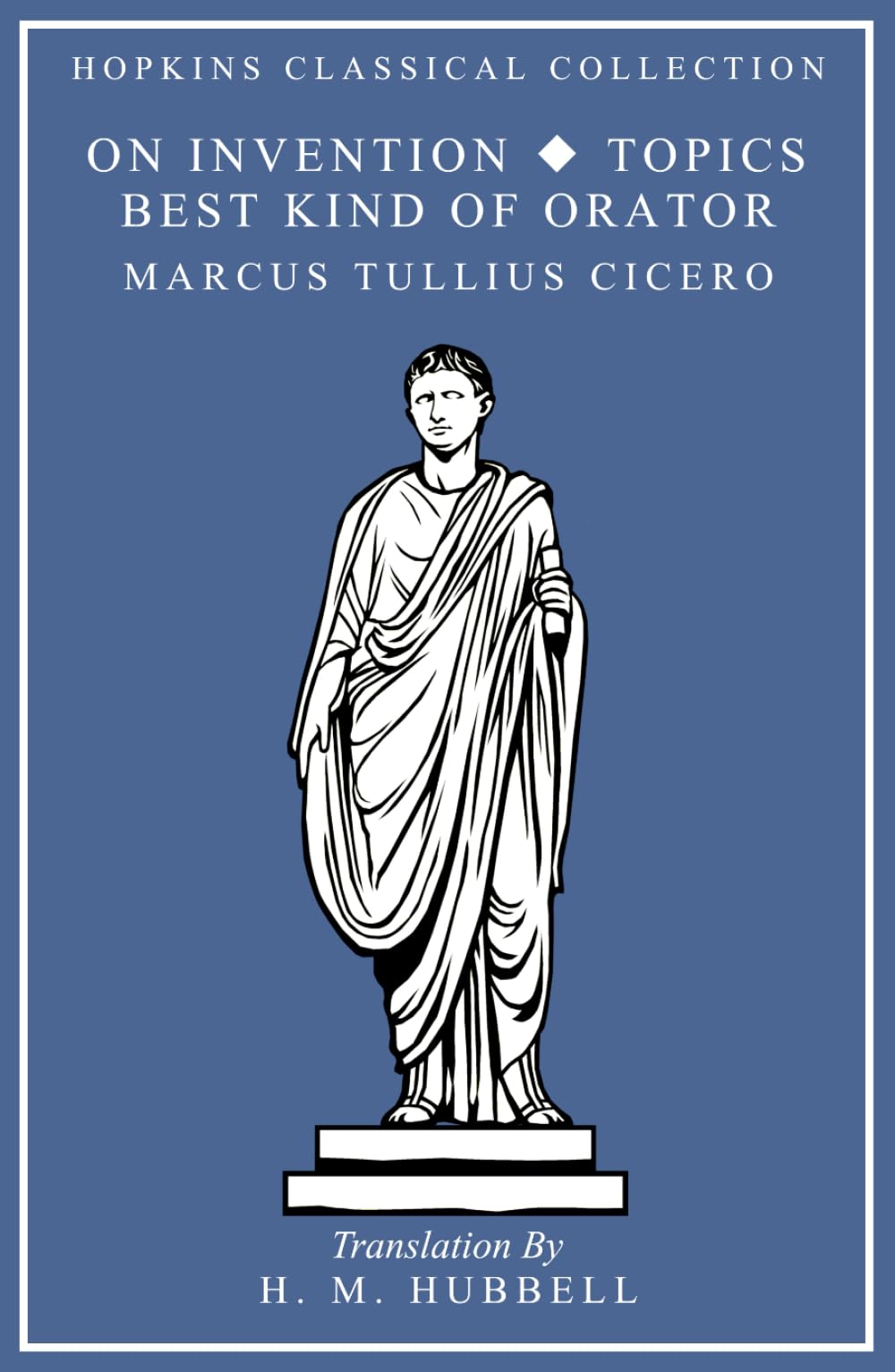 On Invention, The Best Kind of Orator, Topics: Latin and English Parallel Translation (Hopkins Classical Collection)