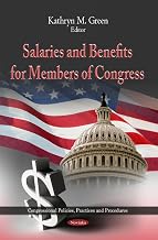 Salaries and Benefits for Members of Congress (Congressional Policies, Practices and Procedures)
