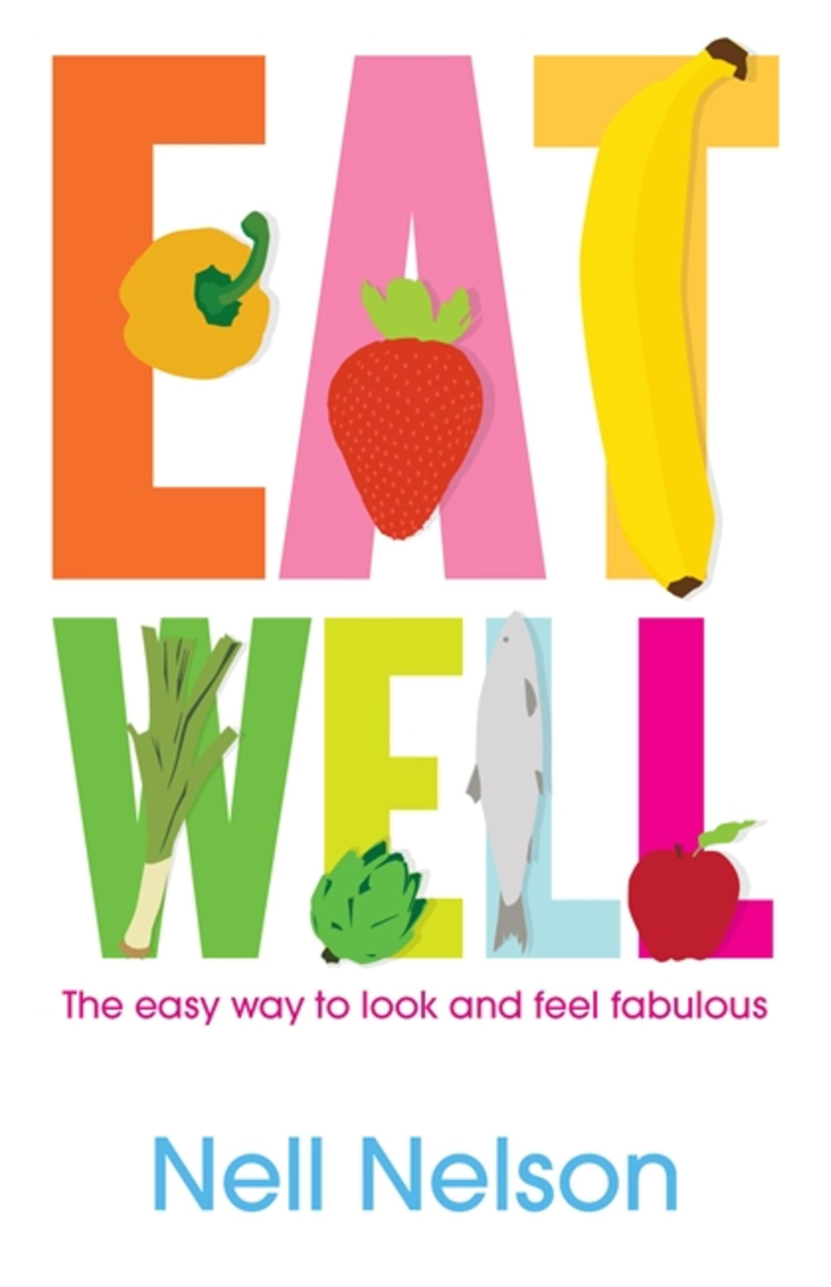 Eat Well: The Easy Way to Look and Feel Fabulous