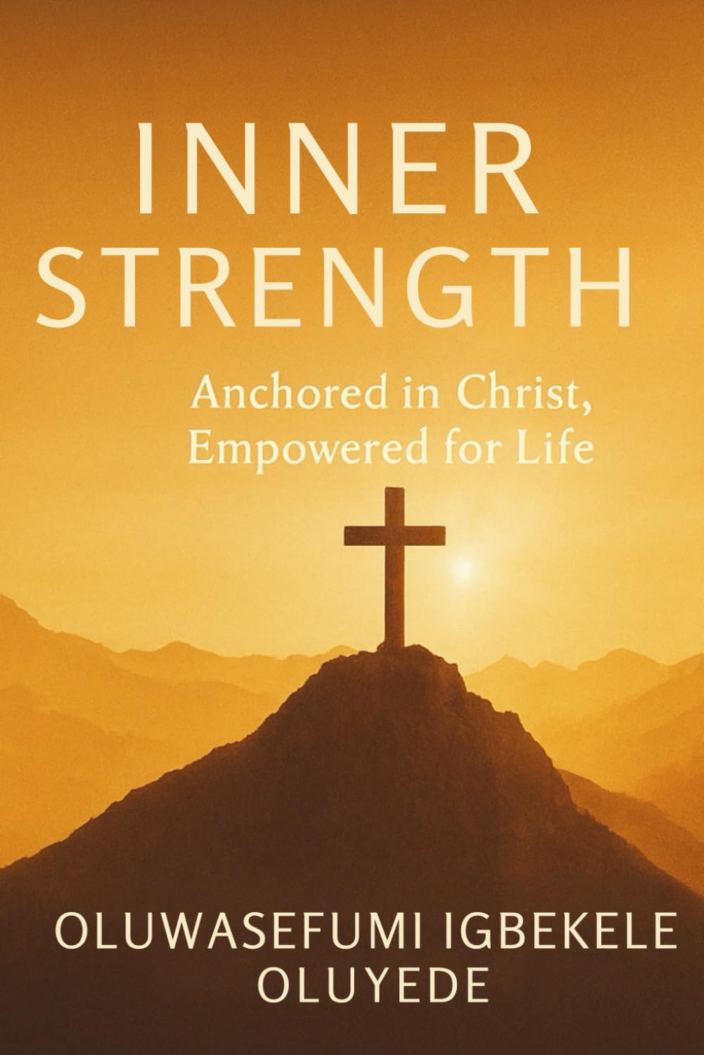 INNER STRENGTH: Anchored in Christ, Empowered for Life