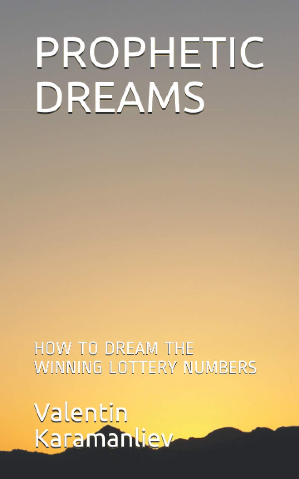 PROPHETIC DREAMS: HOW TO DREAM THE WINNING LOTTERY NUMBERS
