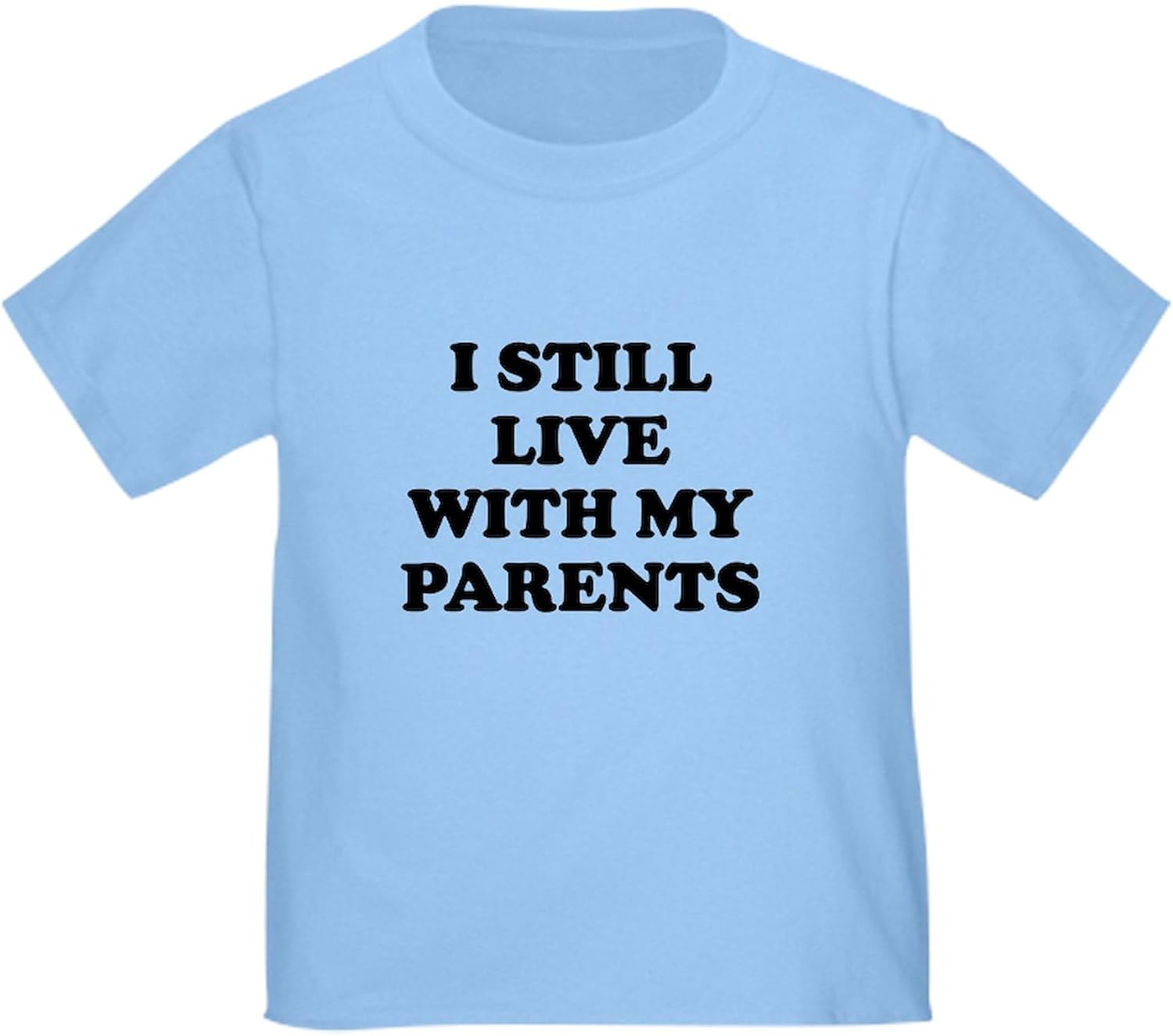 CafePress I Still Live with My Parents T Shirt Cute Toddler Graphic Tee, 100% Cotton