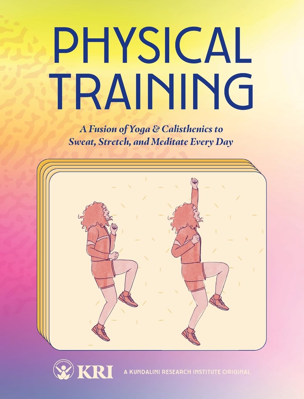 Physical Training: A Fusion of Yoga & Calisthenics to Sweat, Stretch, and Meditate Every Day