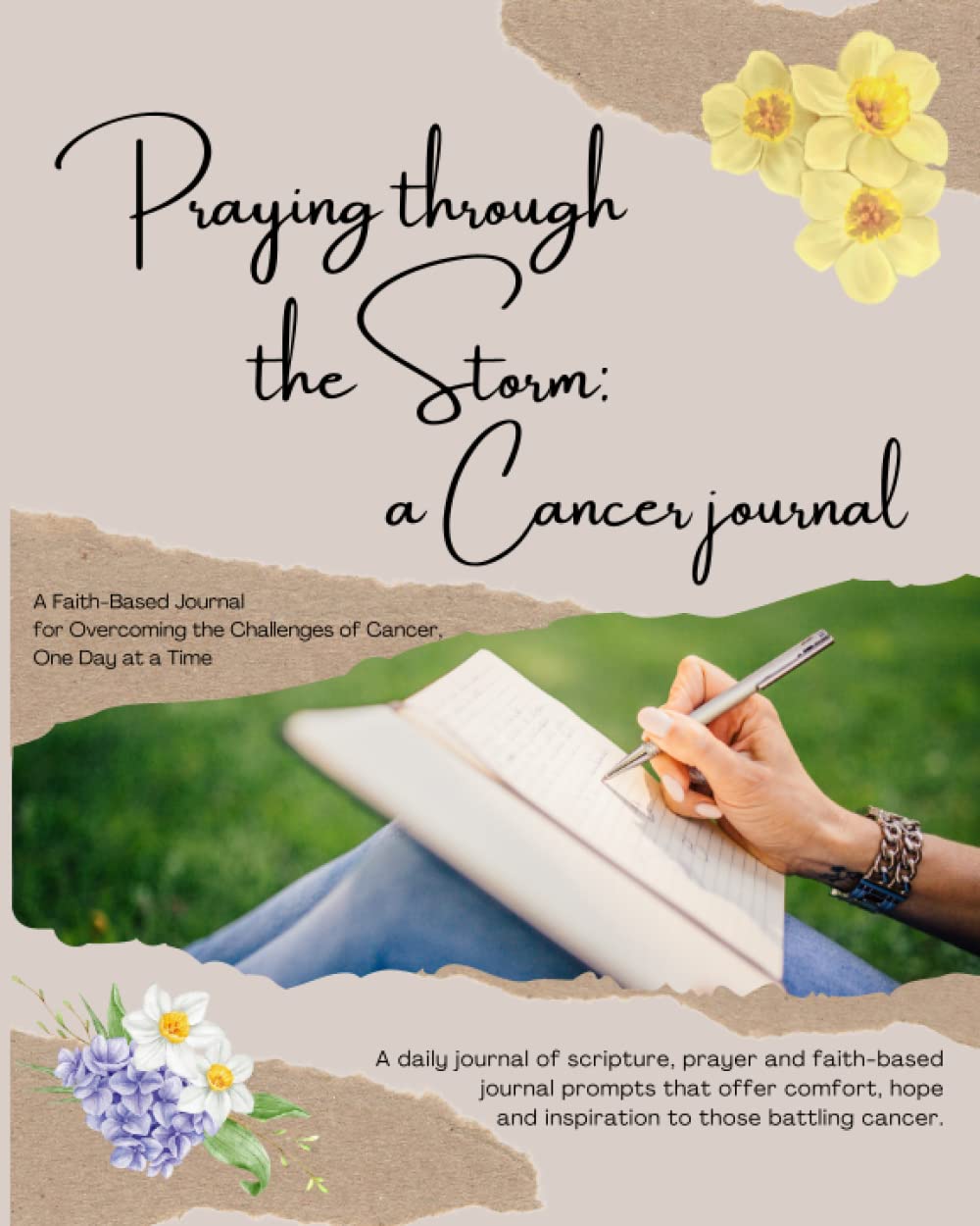 Praying Through the Storm: A Cancer Journal: A Faith-Based Journal for Overcoming the Challenges of Cancer, One Day at a Time