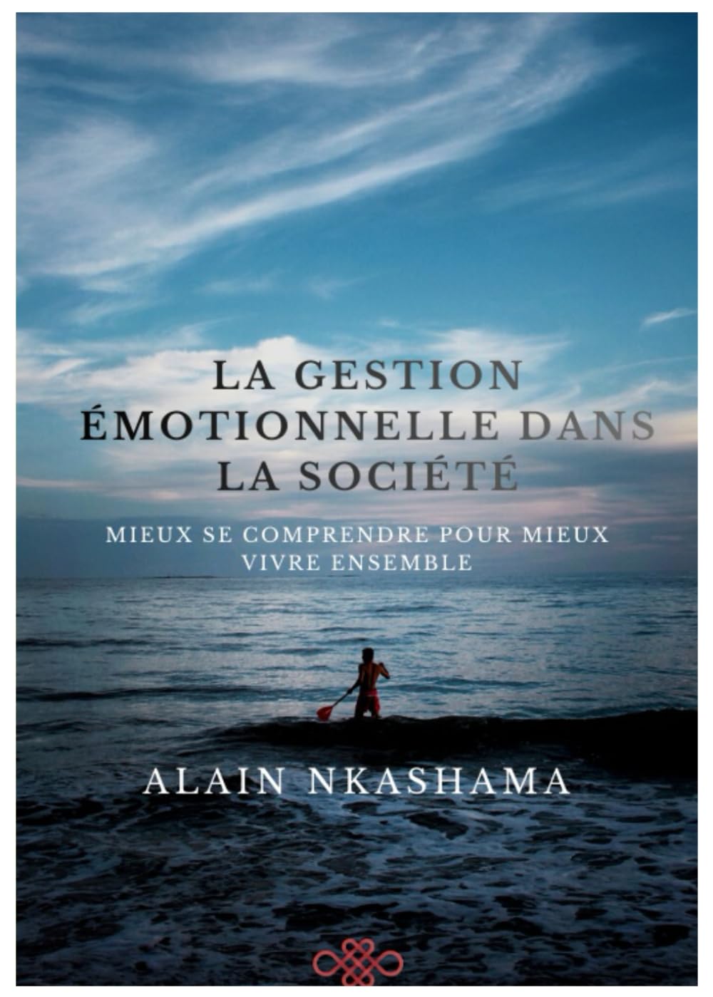 LA GESTION EMOTIONNELLE DANS LA SOCIETE: MIEUX SE COMPRENDRE POUR MIEUX VIVRE ENSEMBLE